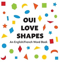 Oui Love Shapes: An English/French Bilingual Word Book