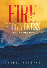 Fire and Forgiveness: The Cindy Ames Story