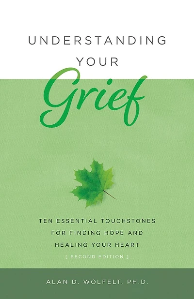 Understanding Your Grief: Ten Essential Touchstones For Finding Hope And Healing Your Heart