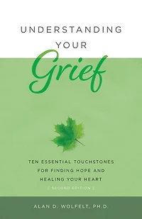 Understanding Your Grief: Ten Essential Touchstones For Finding Hope And Healing Your Heart