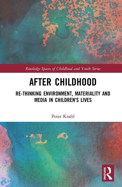 After Childhood: Re-thinking Environment, Materiality And Media Children's Lives