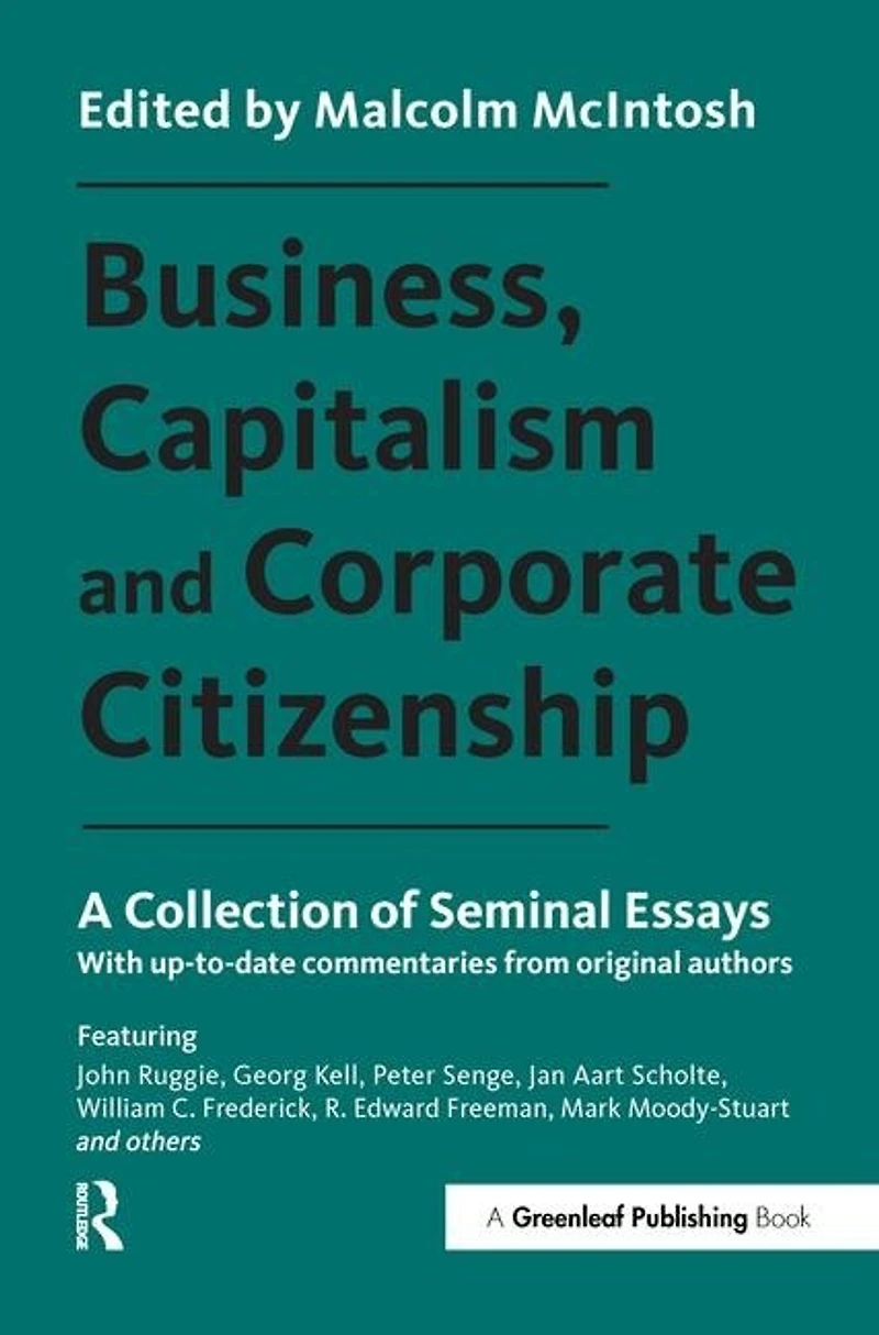 Business, Capitalism And Corporate Citizenship: A Collection Of Seminal Essays