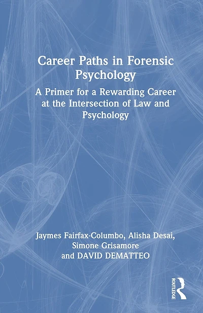 Career Paths Forensic Psychology: a Primer for Rewarding at the Intersection of Law and Psychology