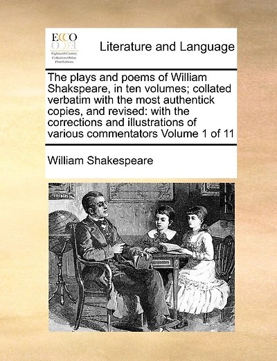 The plays and poems of William Shakspeare, in ten volumes; collated verbatim with the most authentick copies