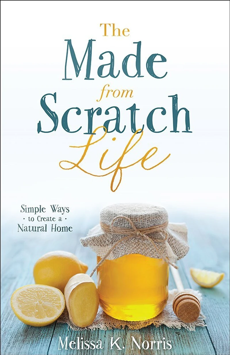 The Made-from-Scratch Life: Your Get-Started Homesteading Guide