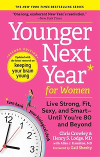 Younger Next Year for Women: Live Strong, Fit, Sexy, and Smart—Until You’re 80 Beyond