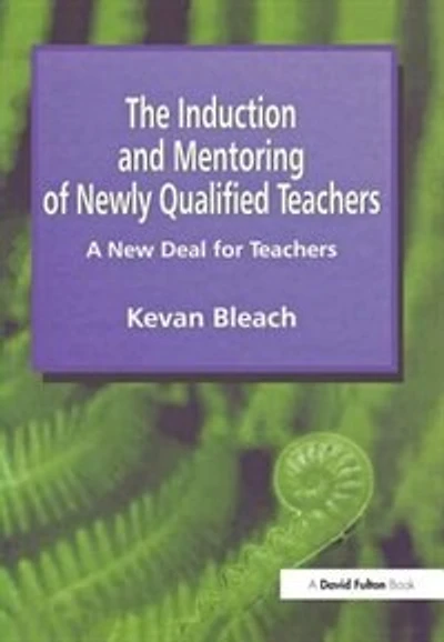 Induction And Mentoring Of Newly Qualified Teachers: A New Deal For Teachers
