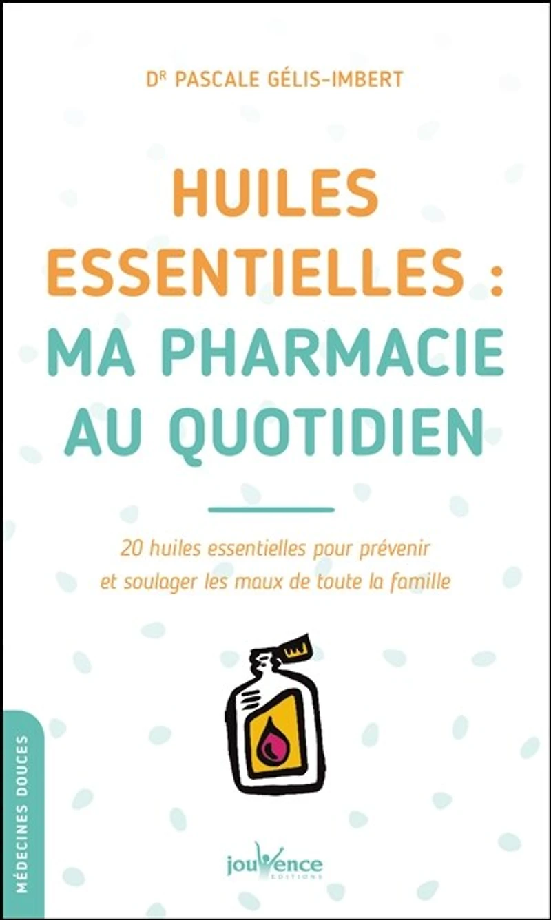 Huiles essentielles: ma pharmacie au quotidien
