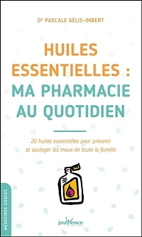 Huiles essentielles: ma pharmacie au quotidien