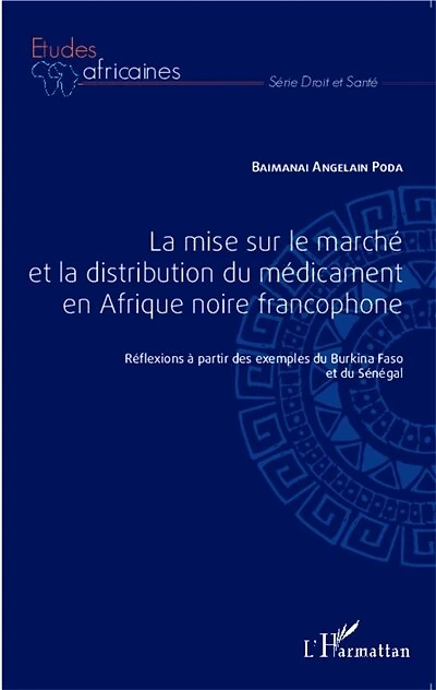 La mise sur le marché et la distribution du médicament en Afrique noire francophone: Réflexions à partir des exemples du Burkina Faso et du Sénégal
