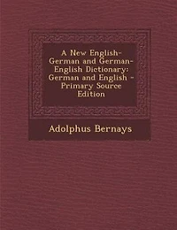 A New English-German and German-English Dictionary: German and English
