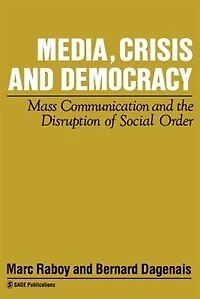 Media, Crisis And Democracy: Mass Communication And The Disruption Of Social Order