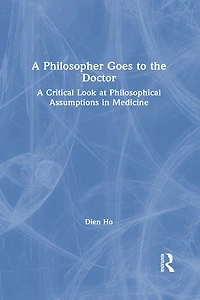 A Philosopher Goes to the Doctor: Critical Look at Philosophical Assumptions Medicine