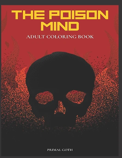 The Poison Mind Adult Coloring Book: Gothic Coloring Book for Adults. Creepy horror illustrations with Gothic sayings. Terrifying Monsters, Evil. Creatures, Gothic Scenes for Relaxation with Horror, and Dark Fantasy Manga
