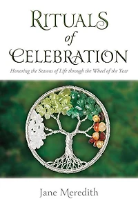 Rituals of Celebration: Honoring the Seasons Life through Wheel Year