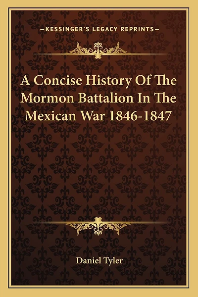 A Concise History Of The Mormon Battalion In The Mexican War 1846-1847