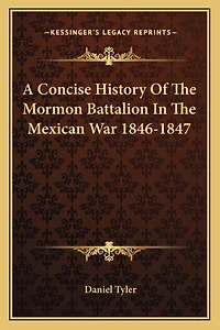 A Concise History Of The Mormon Battalion In The Mexican War 1846-1847