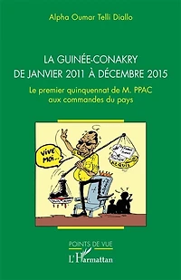 La Guinée-Conakry de janvier 2011 à décembre 2015: Le premier quinquennat de M. PPAC aux commandes du pays