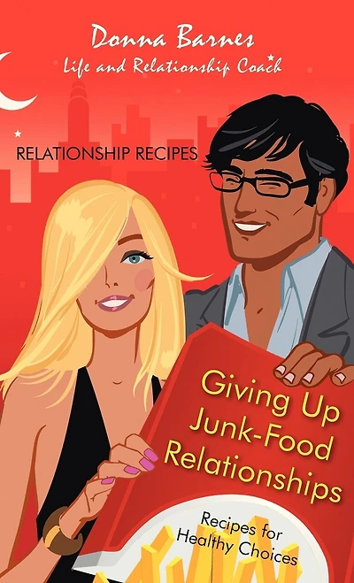 Giving Up Junk-Food Relationships: Recipes for Healthy Choices