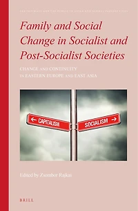 Family and Social Change in Socialist and Post-Socialist Societies: Change and Continuity in Eastern Europe and East Asia