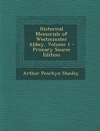 Historical Memorials of Westminster Abbey, Volume 1 - Primary Source Edition