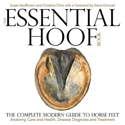 Essential Hoof Book: The Complete Modern Guide to Horse Feet