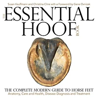 Essential Hoof Book: The Complete Modern Guide to Horse Feet
