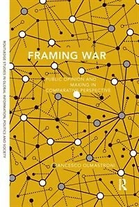 Framing War: Public Opinion And Decision-making Comparative Perspective