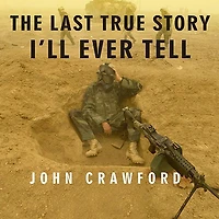 the Last True Story I'll Ever Tell Lib/E: An Accidental Soldier's Account of War Iraq