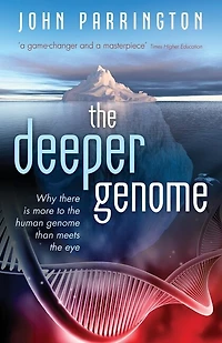 the Deeper Genome: Why there is more to human genome than meets eye, Reissue