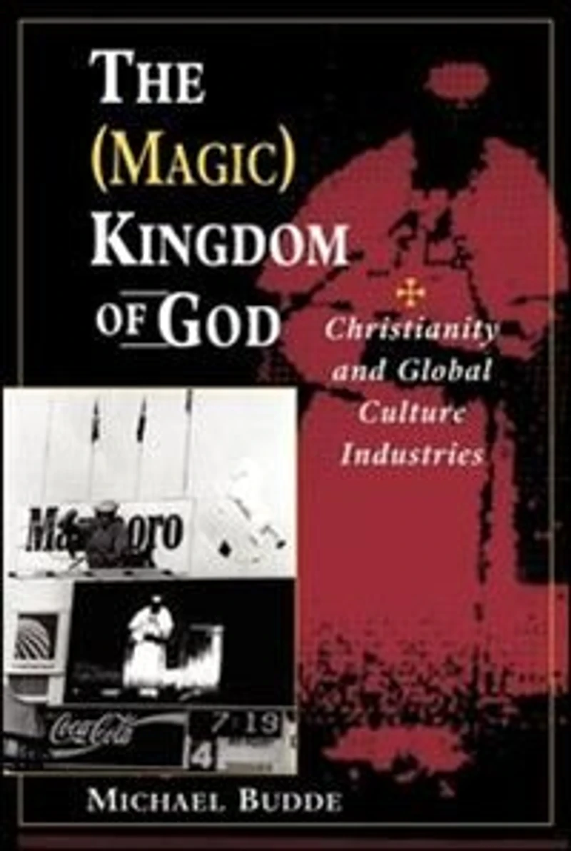 The (Magic) Kingdom Of God: Christianity And Global Culture Industries