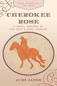 Cherokee Rose: A Novel Inspired By The West's First Cowgirl