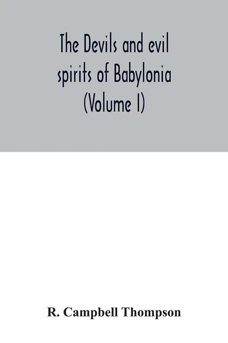 The devils and evil spirits of Babylonia