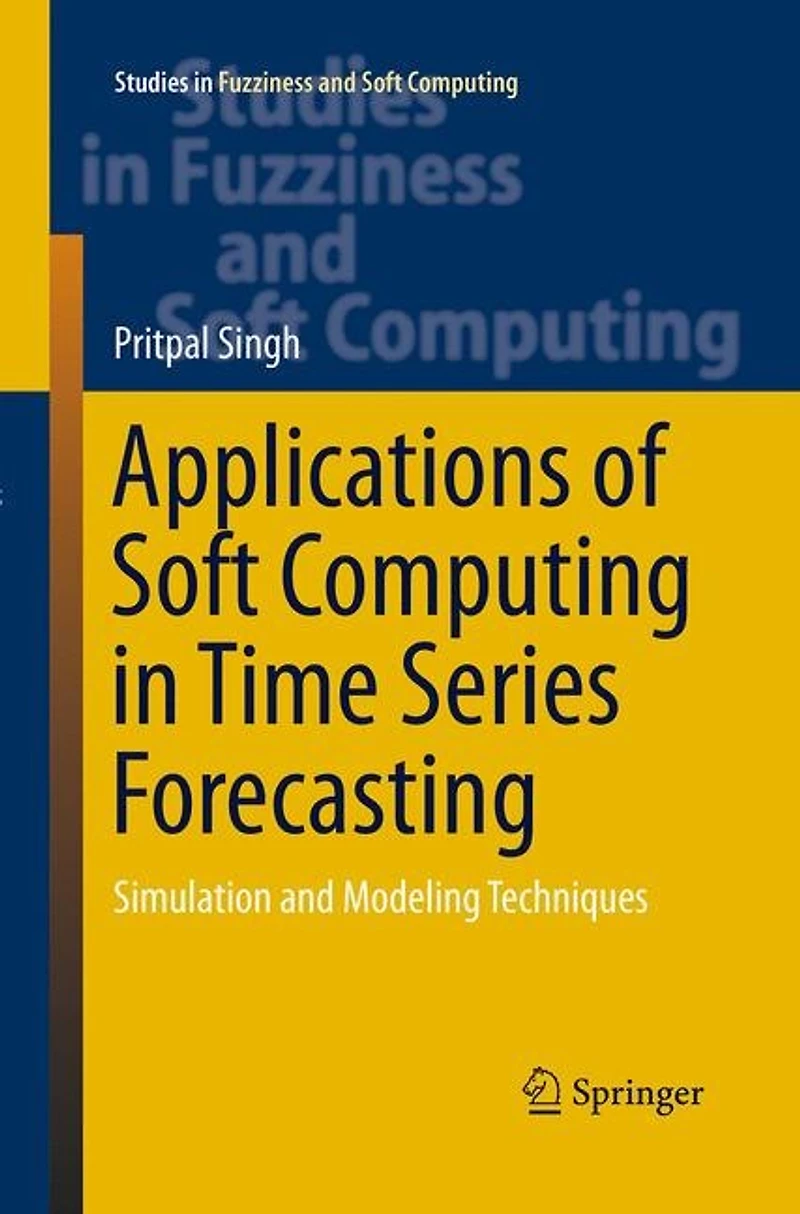 Applications of Soft Computing Time Series Forecasting: Simulation and Modeling Techniques