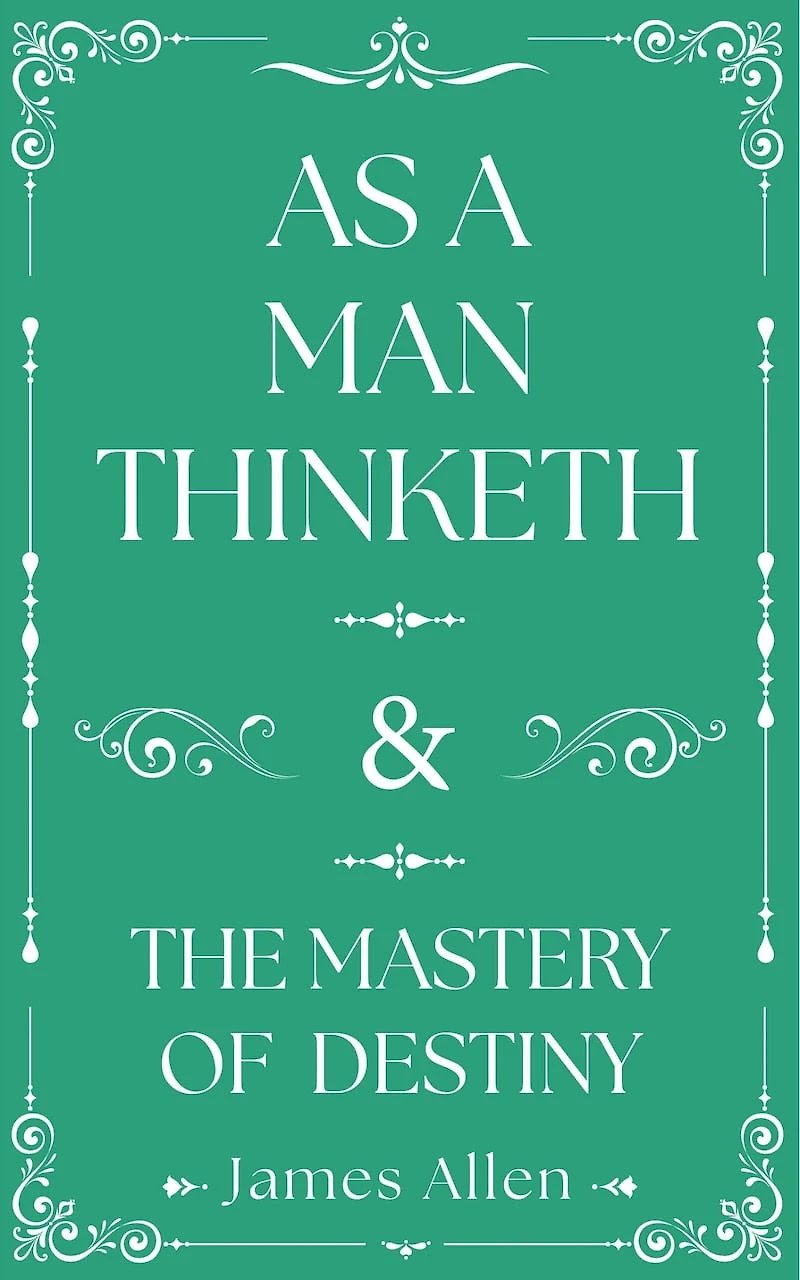 As a Man Thinketh and The Mastery of Destiny