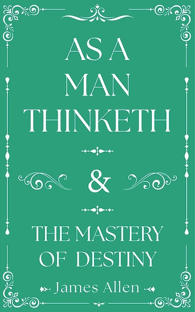 As a Man Thinketh and The Mastery of Destiny