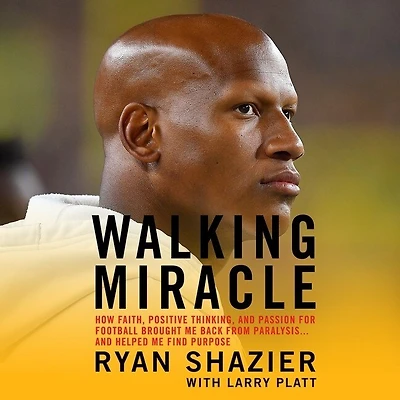 Walking Miracle: How Faith, Positive Thinking, and Passion for Football Brought Me Back from Paralysis...and Helped Find Purpose