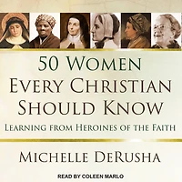 50 Women Every Christian Should Know Lib/E: Learning from Heroines of the Faith
