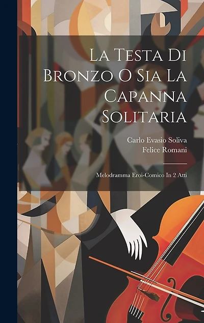 La Testa Di Bronzo O Sia La Capanna Solitaria: Melodramma Eroi-comico In 2 Atti