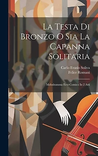 La Testa Di Bronzo O Sia La Capanna Solitaria: Melodramma Eroi-comico In 2 Atti