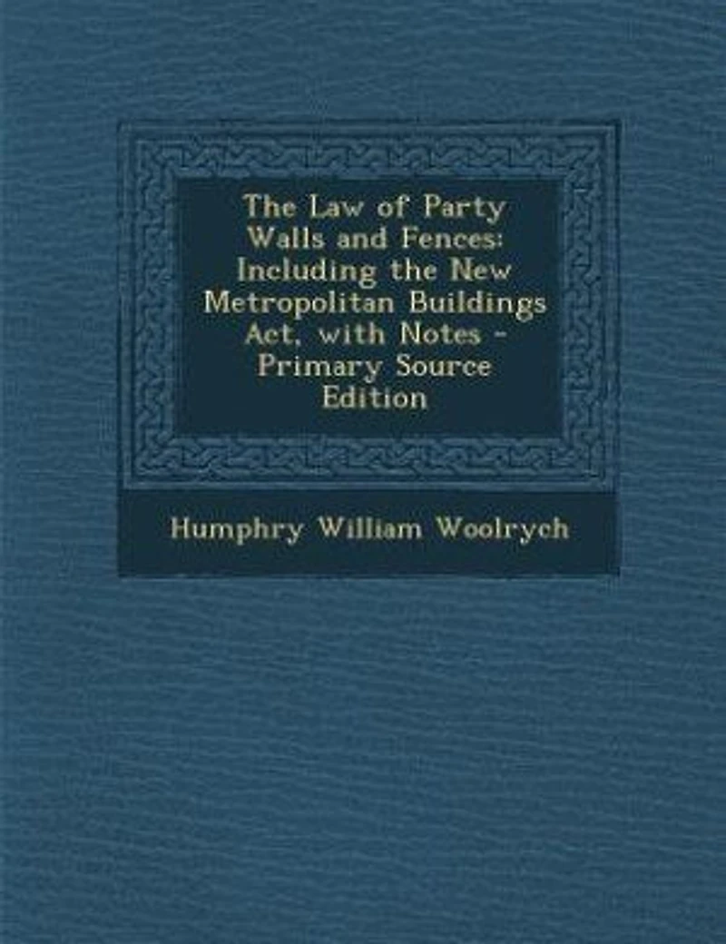 The Law of Party Walls and Fences: Including the New Metropolitan Buildings Act, with Notes - Primary Source Edition
