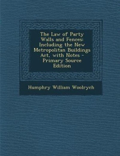 The Law of Party Walls and Fences: Including the New Metropolitan Buildings Act, with Notes - Primary Source Edition