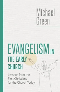 Evangelism the Early Church: Lessons from First Christians for Church Today