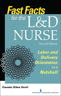 Fast Facts for the L and D Nurse: Labor Delivery Orientation