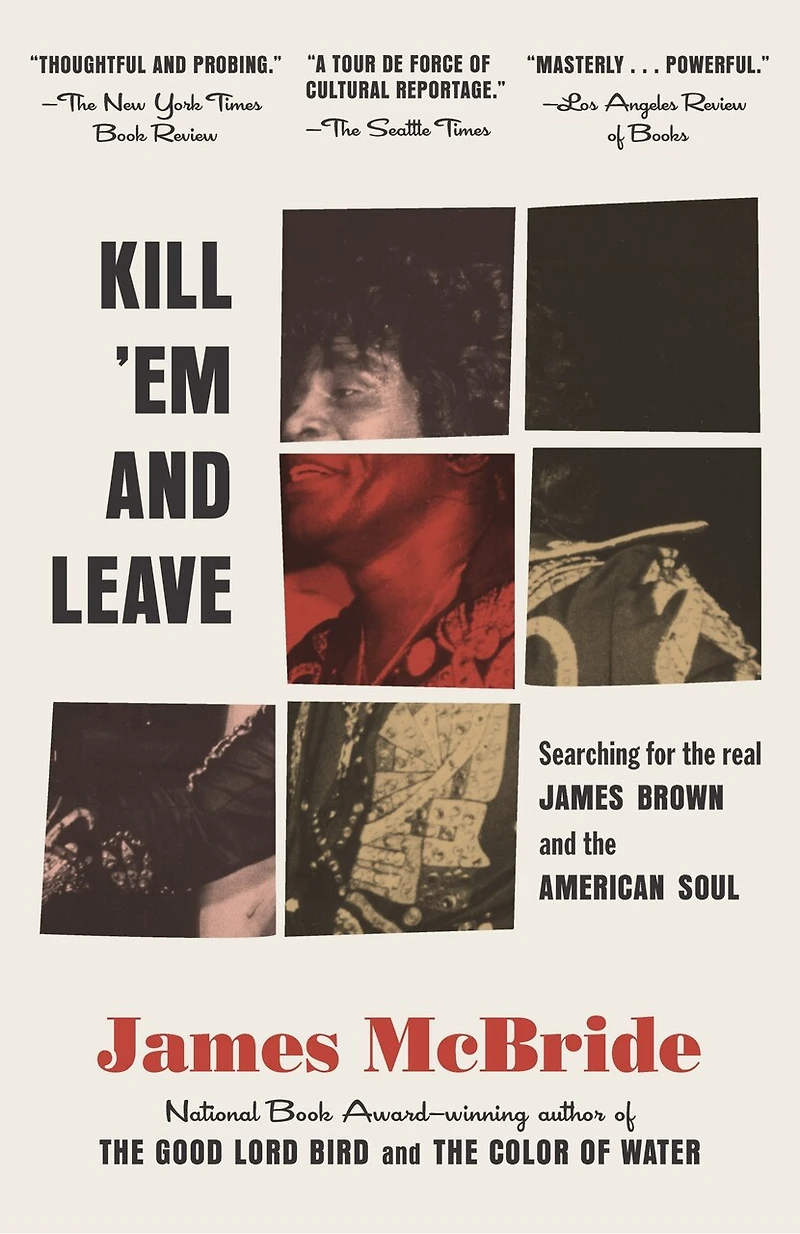 Kill 'Em and Leave: Searching for James Brown the American Soul