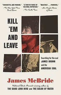 Kill 'Em and Leave: Searching for James Brown the American Soul