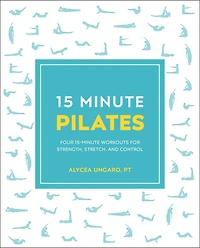15-Minute Pilates: Four Workouts for Strength, Stretch, and Control