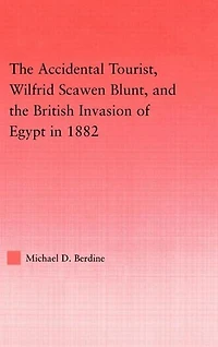 the Accidental Tourist, Wilfrid Scawen Blunt, and British Invasion of Egypt 1882
