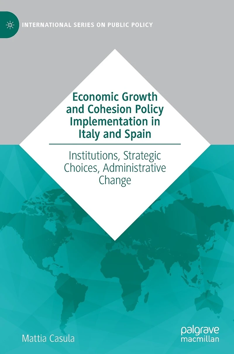 Economic Growth and Cohesion Policy Implementation Italy Spain: Institutions, Strategic Choices, Administrative Change