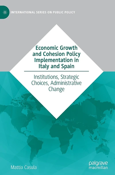 Economic Growth and Cohesion Policy Implementation Italy Spain: Institutions, Strategic Choices, Administrative Change